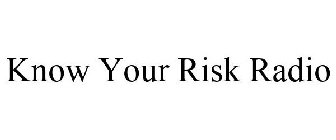 KNOW YOUR RISK RADIO