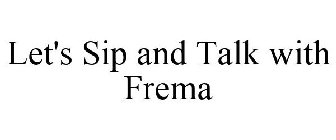 LET'S SIP AND TALK WITH FREMA