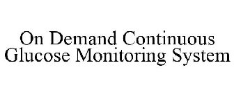 ON DEMAND CONTINUOUS GLUCOSE MONITORING SYSTEM