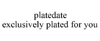 PLATEDATE EXCLUSIVELY PLATED FOR YOU