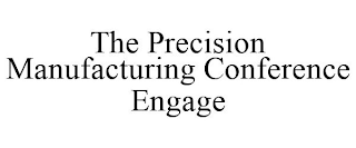 THE PRECISION MANUFACTURING CONFERENCE ENGAGE