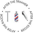 AFTER THE TRIMMER · AFTER THE EDGER · AFTER THE RAZOR ·