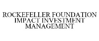 ROCKEFELLER FOUNDATION IMPACT INVESTMENT MANAGEMENT