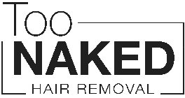 TOO NAKED HAIR REMOVAL