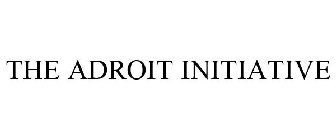 THE ADROIT INITIATIVE