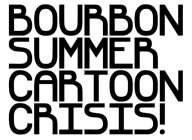 BOURBON SUMMER CARTOON CRISIS!