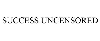 SUCCESS UNCENSORED