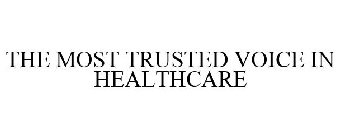 THE MOST TRUSTED VOICE IN HEALTHCARE.