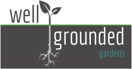 WELL GROUNDED GARDENS