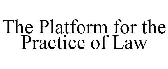 THE PLATFORM FOR THE PRACTICE OF LAW