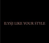 ILYS|I LIKE YOUR STYLE
