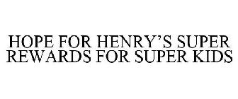 HOPE FOR HENRY'S SUPER REWARDS FOR SUPER KIDS