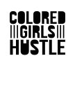 COLORED GIRLS HUSTLE