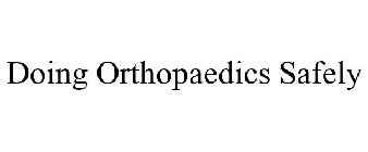 DOING ORTHOPAEDICS SAFELY