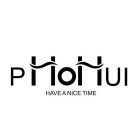 PHOHUI HAVE A NICE TIME