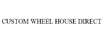 CUSTOM WHEEL HOUSE DIRECT