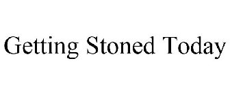 GETTING STONED TODAY