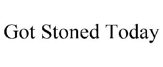GOT STONED TODAY