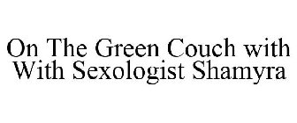 ON THE GREEN COUCH WITH WITH SEXOLOGIST SHAMYRA