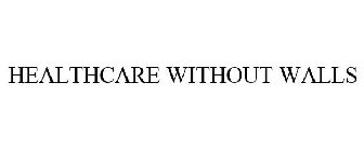 HEALTHCARE WITHOUT WALLS