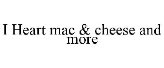 I HEART MAC & CHEESE AND MORE