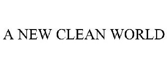 A NEW CLEAN WORLD