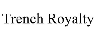 TRENCH ROYALTY
