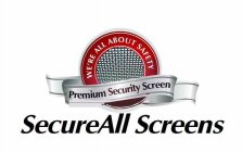 WE'RE ALL ABOUT SAFETY PREMIUM SECURITY SCREEN SECUREALL SCREENS