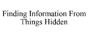 FINDING INFORMATION FROM THINGS HIDDEN