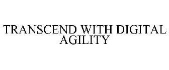 TRANSCEND WITH DIGITAL AGILITY