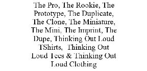 THE PRO, THE ROOKIE, THE PROTOTYPE, THE DUPLICATE, THE CLONE, THE MINIATURE, THE MINI, THE IMPRINT, THE DUPE, THINKING OUT LOUD TSHIRTS, THINKING OUT LOUD TEES & THINKING OUT LOUD CLOTHING