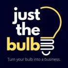 JUST THE BULB. TURN YOUR BULB INTO A BUSINESS.