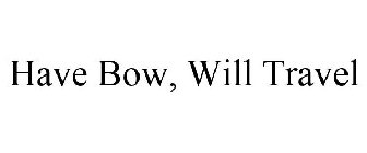 HAVE BOW, WILL TRAVEL