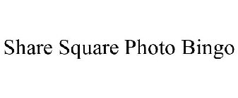 SHARE SQUARE PHOTO BINGO