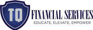 TQ FINANCIAL SERVICES. EDUCATE, ELEVATE, EMPOWER