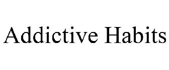ADDICTIVE HABITS