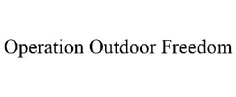 OPERATION OUTDOOR FREEDOM