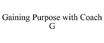 GAINING PURPOSE WITH COACH G
