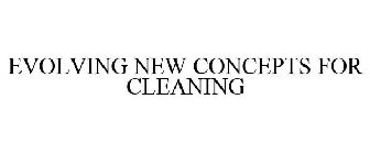 EVOLVING NEW CONCEPTS FOR CLEANING