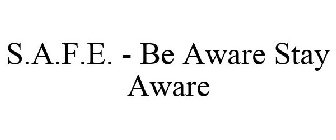 S.A.F.E. - BE AWARE STAY AWARE
