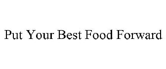 PUT YOUR BEST FOOD FORWARD