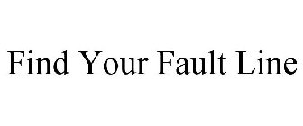 FIND YOUR FAULT LINE