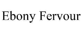 EBONY FERVOUR