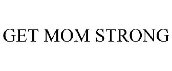 GET MOM STRONG