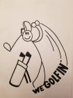 WE GOLFIN