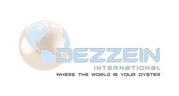 DEZZEIN INTERNATIONAL WHERE THE WORLD IS YOUR OYSTER