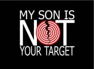 MY SON IS N T YOUR TARGET