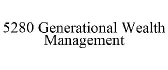 5280 GENERATIONAL WEALTH MANAGEMENT