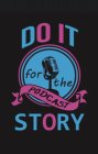 DO IT FOR THE PODCAST STORY