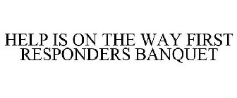 HELP IS ON THE WAY FIRST RESPONDERS BANQUET